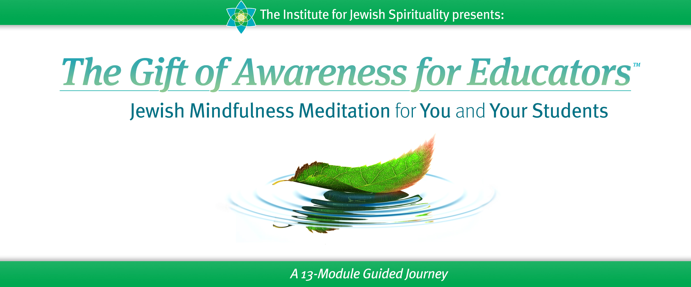 The Institute for Jewish Spirituality presents The Gift of Awareness for Educators. Jewish Mindfulness for You and Your Students: A 13-Module Guided Journey