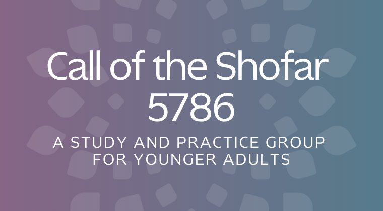 Call of the Shofar 5786: A Study and Practice Group for Younger Adults