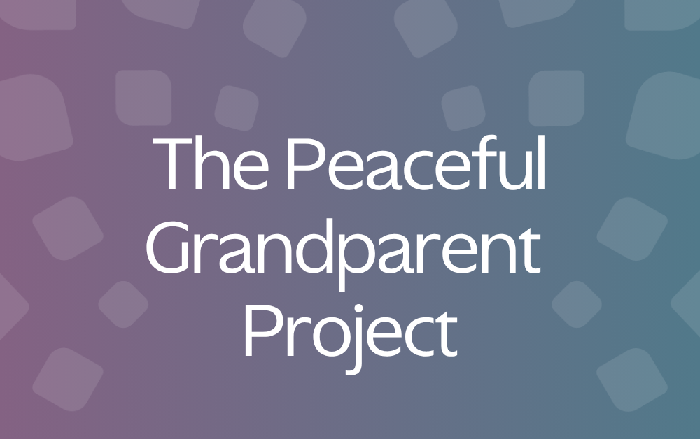 The Peaceful Grandparent Project