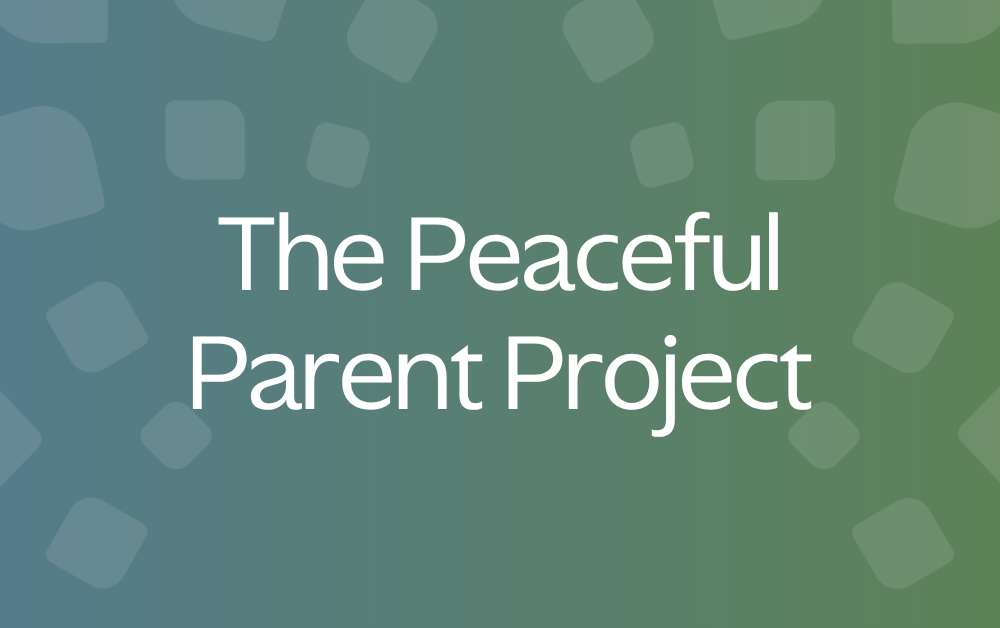 The Peaceful Parent Project