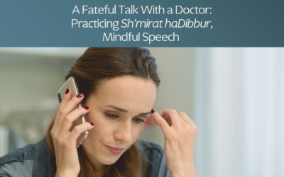 A Fateful Talk With a Doctor: Practicing Sh’mirat haDibbur, Mindful Speech