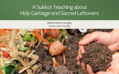 A Sukkot Teaching about Holy Garbage and Sacred Leftovers